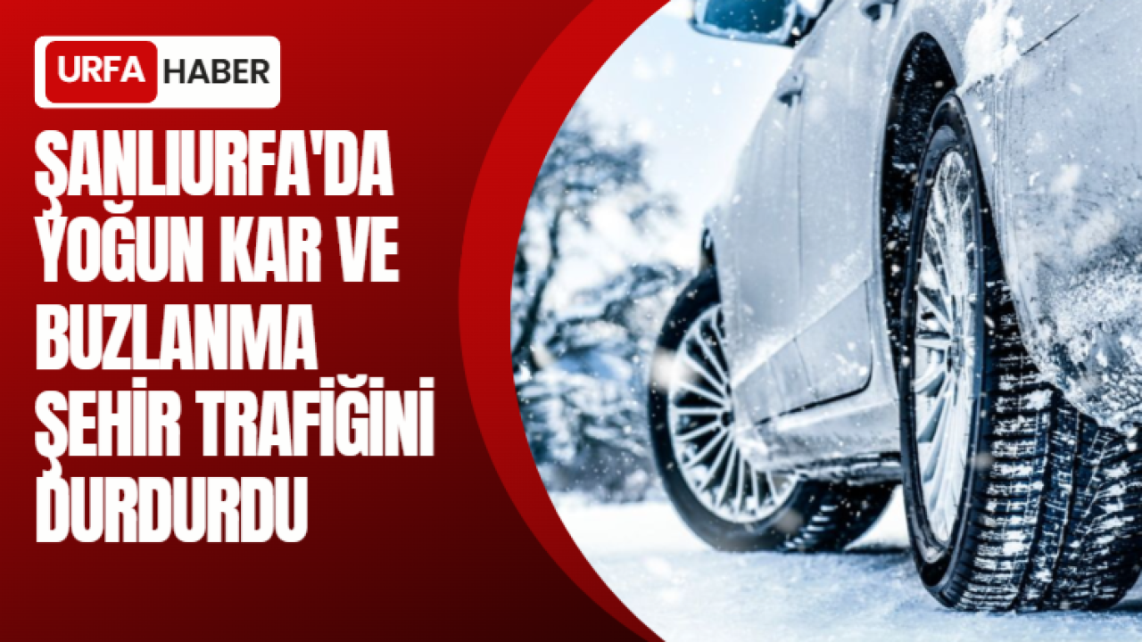 Şanlıurfa'da Yoğun Kar Ve Buzlanma Şehir Trafiğini Durdurdu