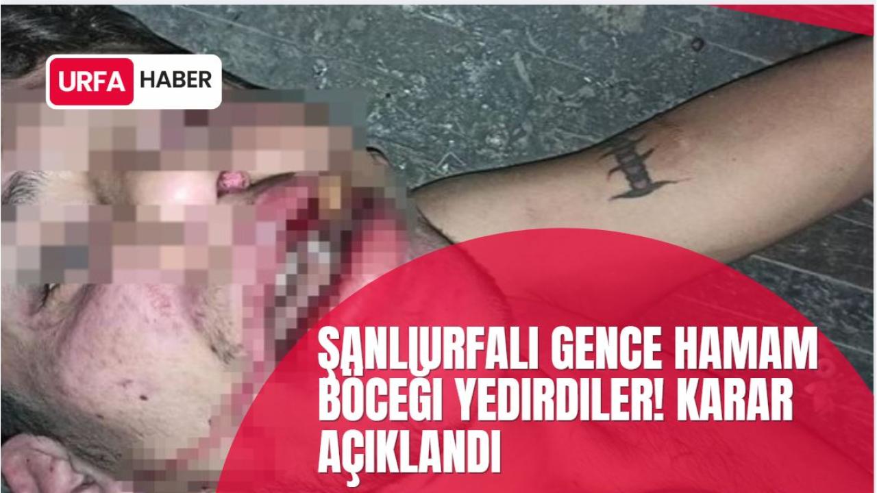 Şanlıurfalı Gence Hamam Böceği Yedirdiler! Karar Açıklandı