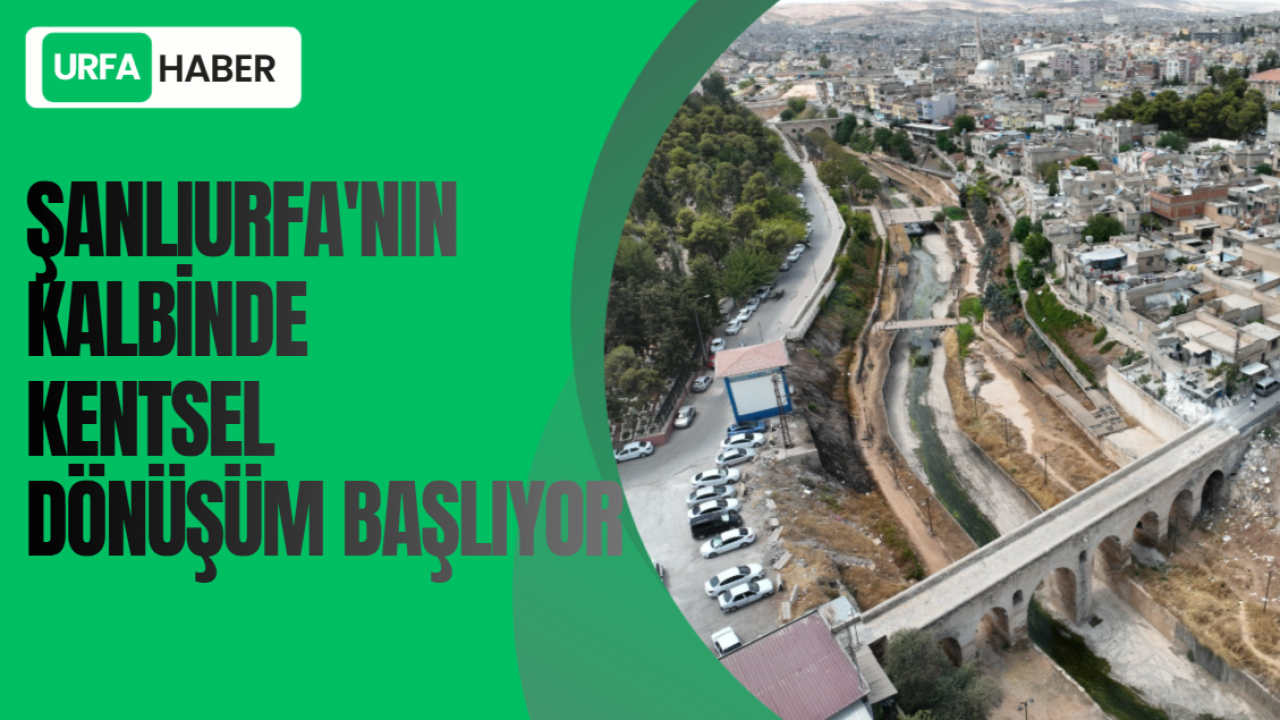 Şanlıurfa'nın Kalbinde Kentsel Dönüşüm Başlıyor