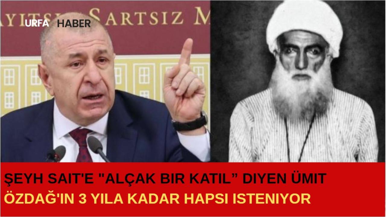 Şeyh Sait'e "Alçak Bir Katil” Diyen Ümit Özdağ'ın....