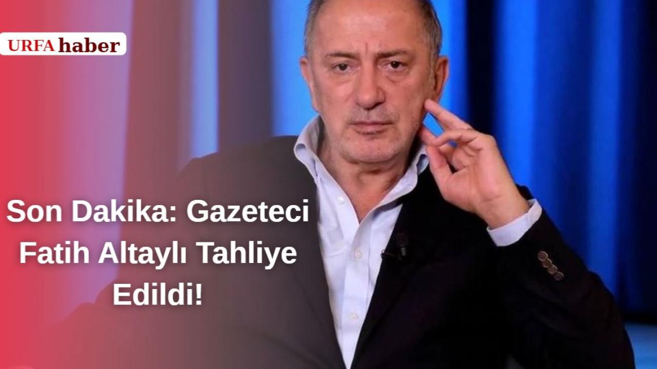 Son Dakika: Gazeteci Fatih Altaylı Tahliye Edildi!