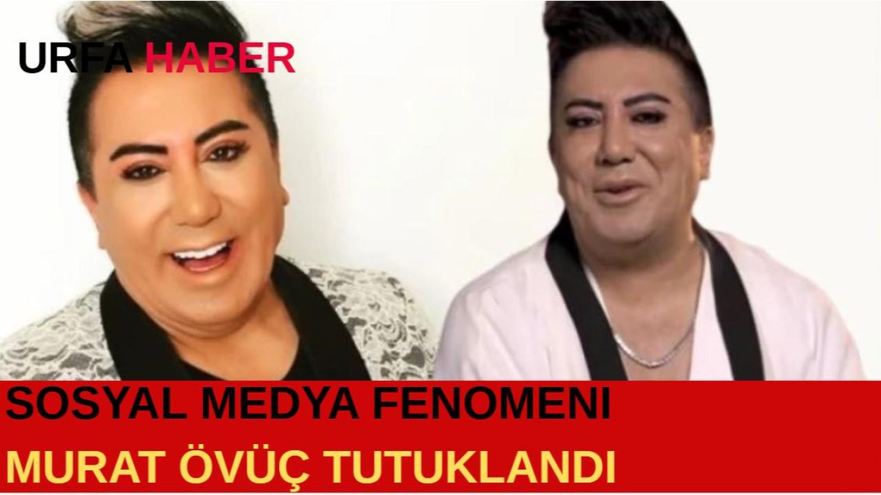 Sosyal Medya Fenomeni Murat Övüç Tutuklandı