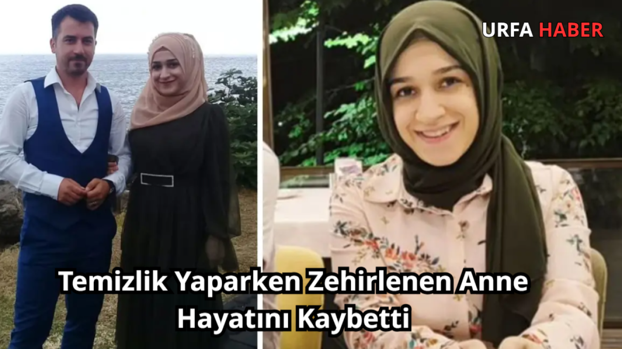 Temizlik Yaparken Zehirlenen Anne Hayatını Kaybetti