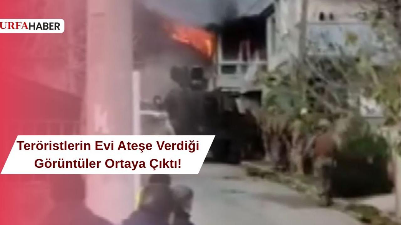Teröristlerin Evi Ateşe Verdiği Görüntüler Ortaya Çıktı!