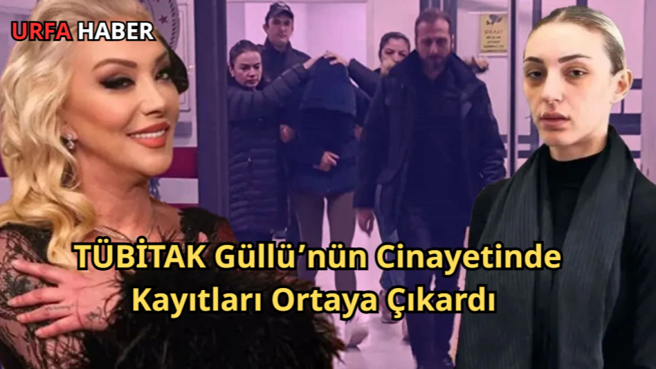 TÜBİTAK Güllü’nün Cinayetinde Kayıtları Ortaya Çıkardı