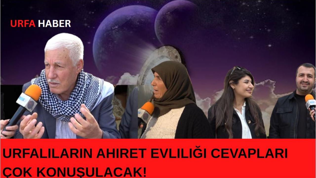 Urfalıların Ahiret Evliliği Cevapları Çok Konuşulacak!