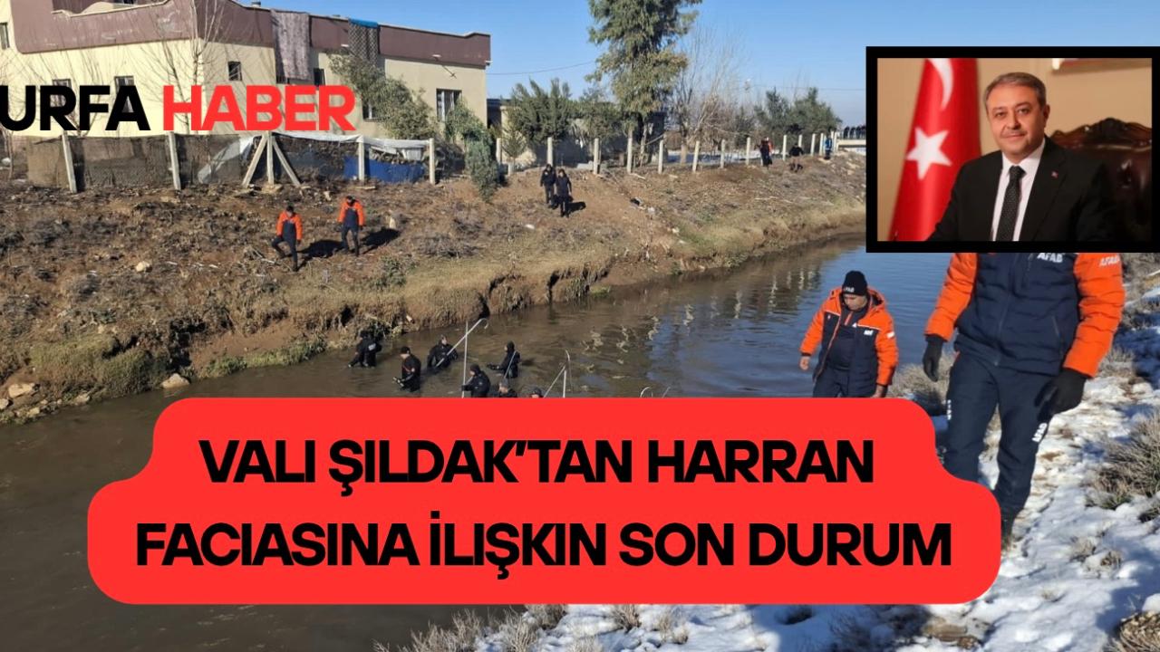 Vali Şıldak’tan Harran Faciasına İlişkin Son Durum