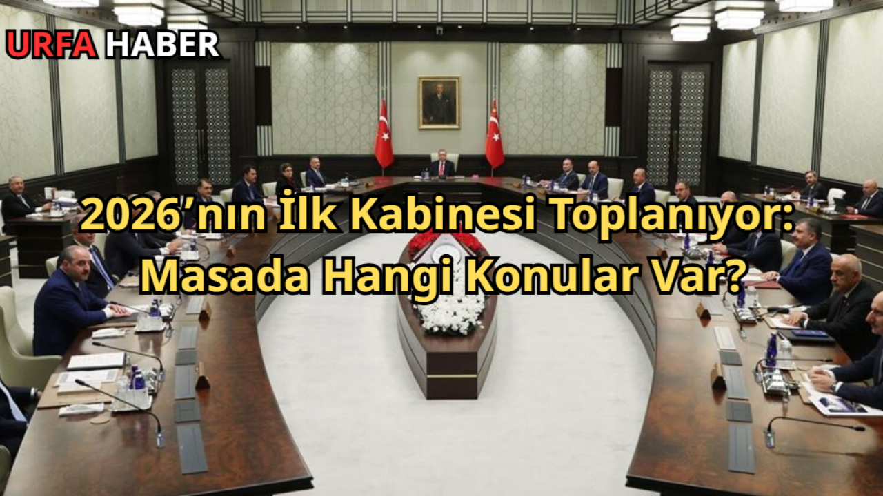 2026’nın İlk Kabinesi Toplanıyor: Masada Hangi Konular Var?