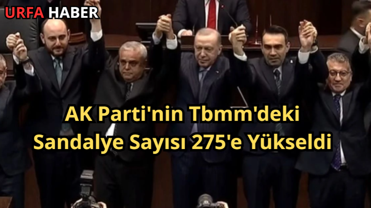 AK Parti'nin Tbmm'deki Sandalye Sayısı 275'e Yükseldi