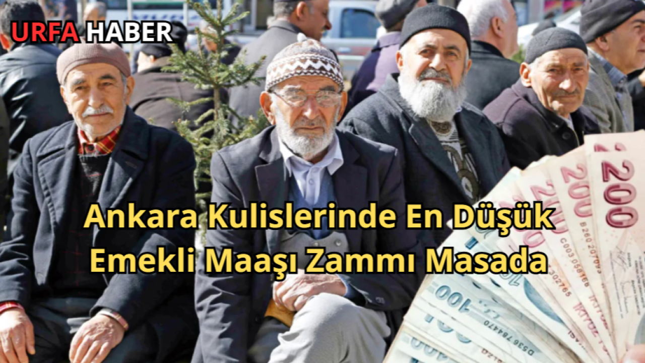Ankara Kulislerinde En Düşük Emekli Maaşı Zammı Masada