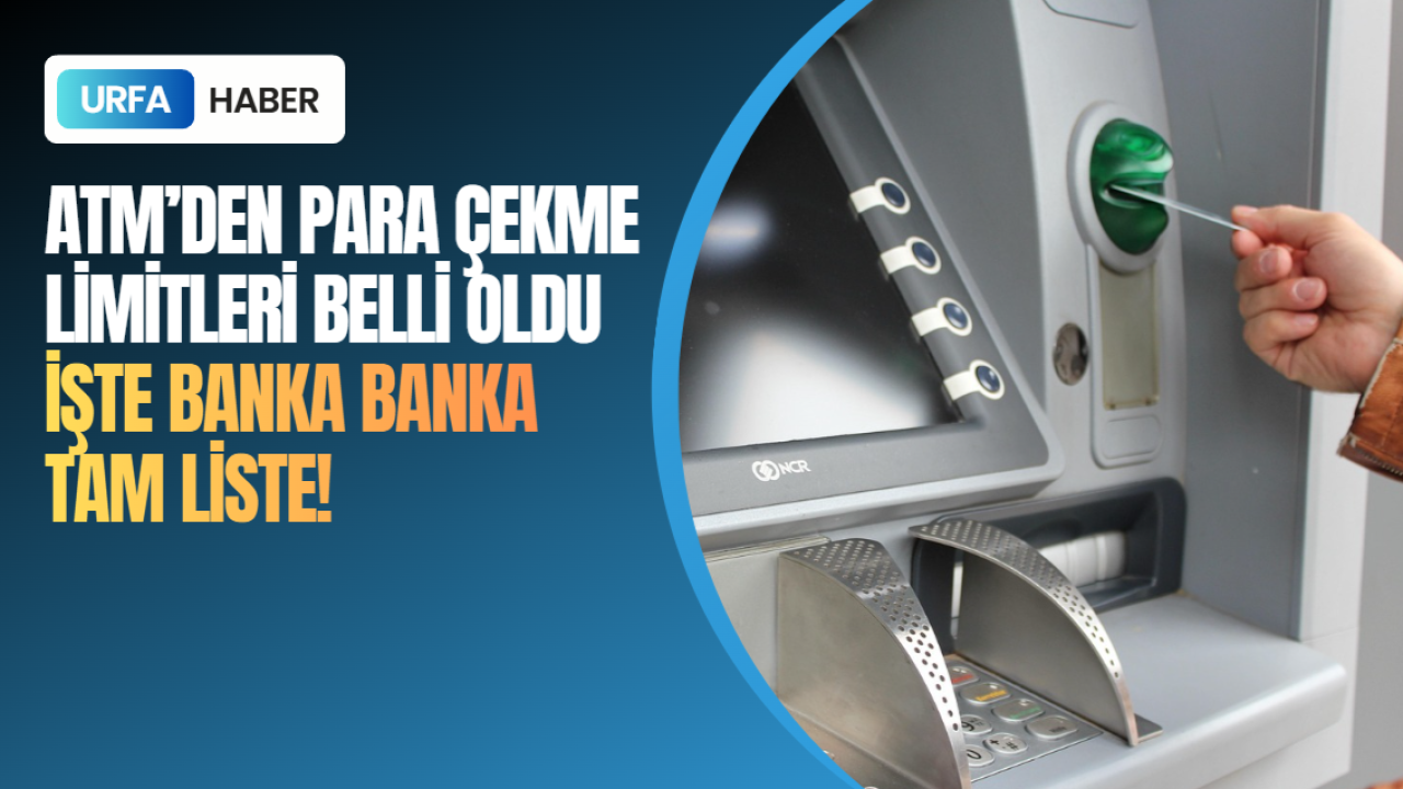 ATM’den Para Çekme Limitleri Belli Oldu: İşte Banka Banka Tam Liste!