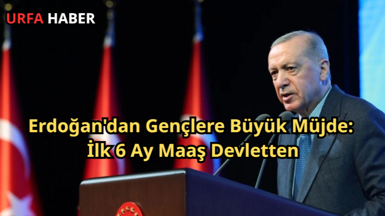 Erdoğan'dan Gençlere Büyük Müjde: İlk 6 Ay Maaş Devletten