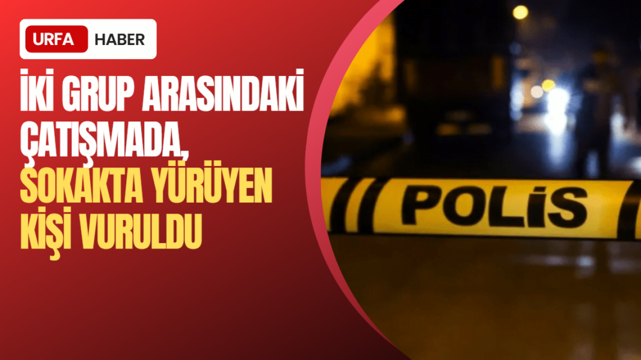 İki Grup Arasındaki Çatışmada, Sokakta Yürüyen Kişi Vuruldu