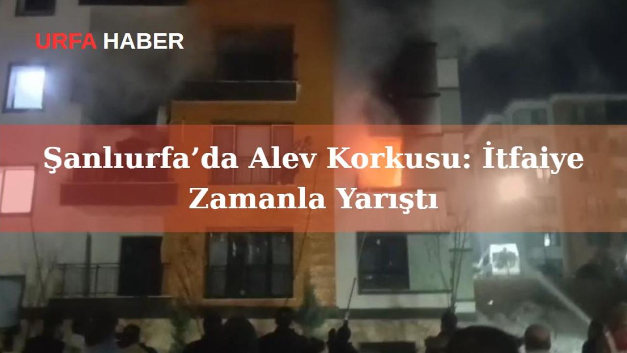 Şanlıurfa’da Alev Korkusu: İtfaiye Zamanla Yarıştı