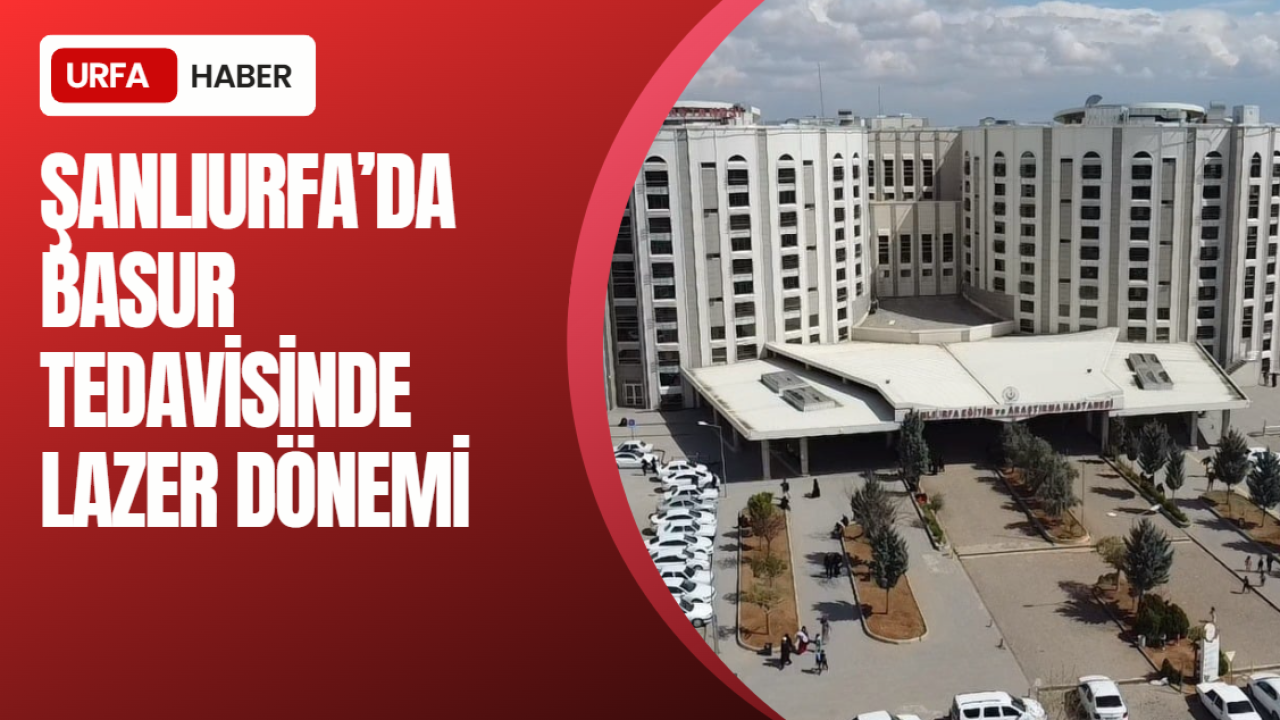 Şanlıurfa’da Basur Tedavisinde Lazer Dönemi