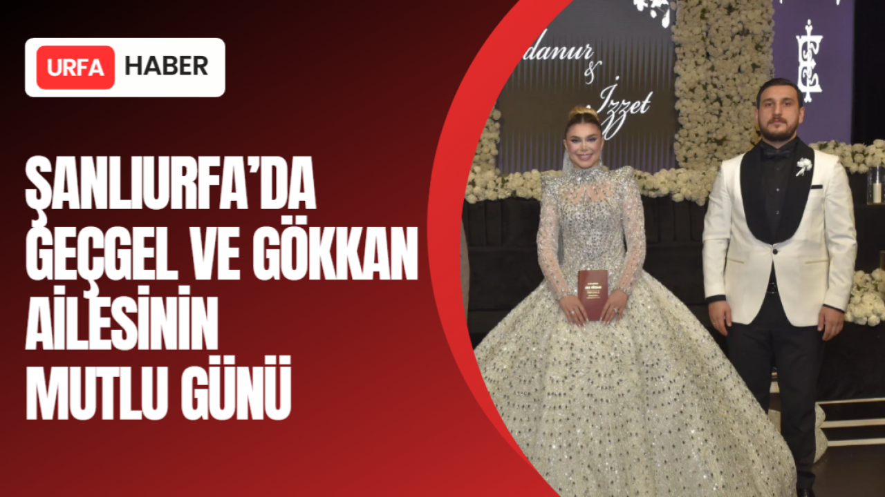 Şanlıurfa'da Geçgel ve Gökkan Ailesinin Mutlu Günü