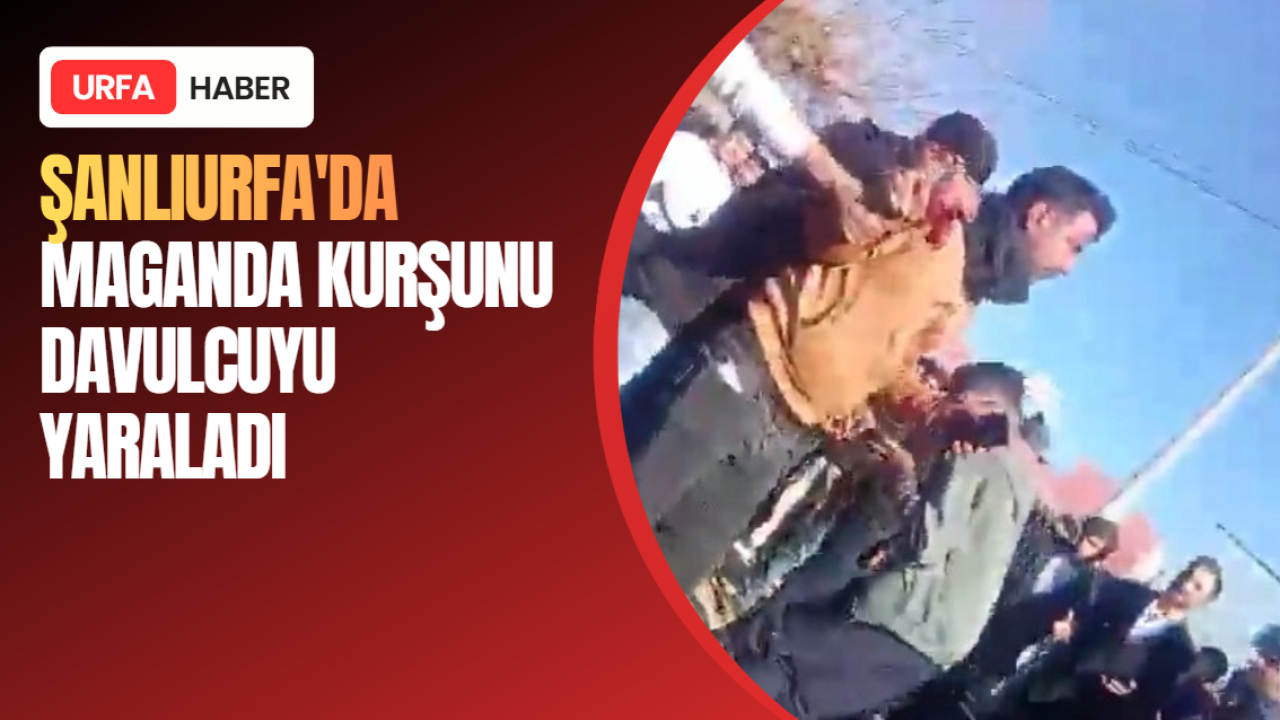 Şanlıurfa'da Maganda Kurşunu Davulcuyu Yaraladı