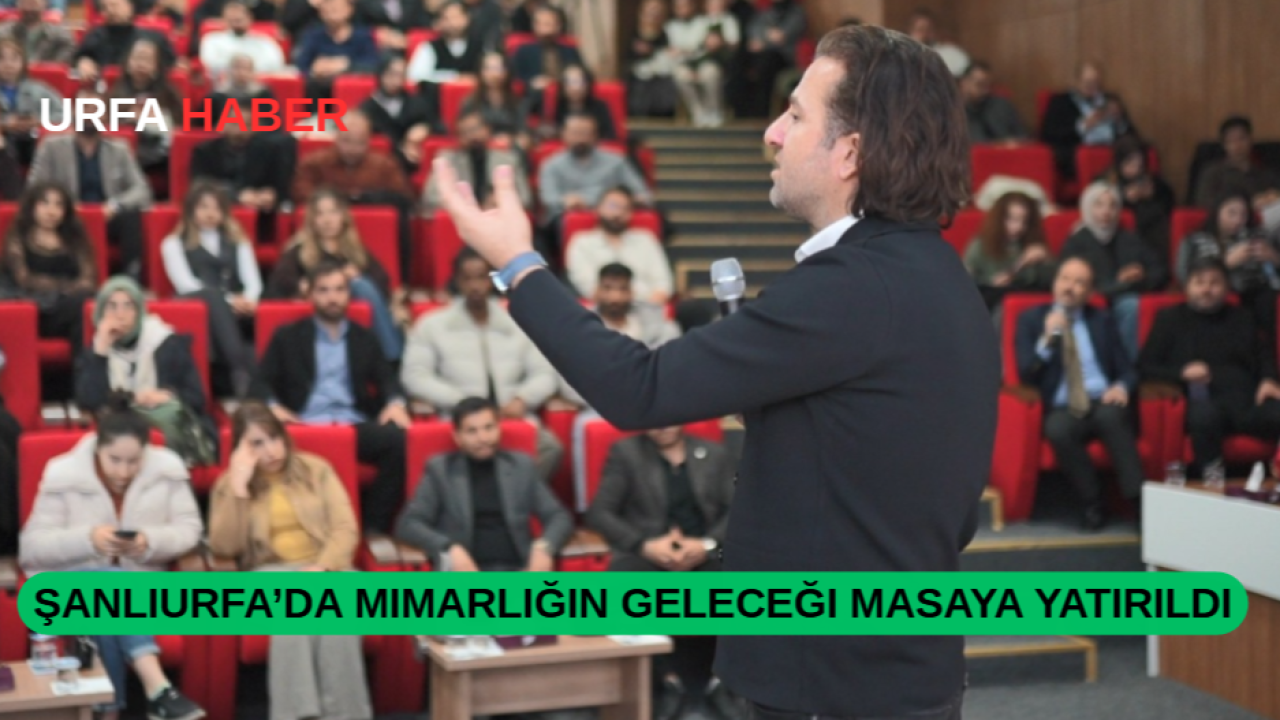 Şanlıurfa’da Mimarlığın Geleceği Masaya Yatırıldı