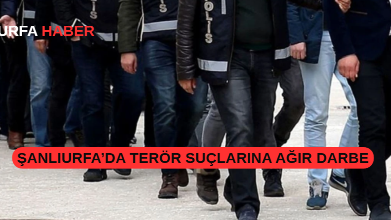 Şanlıurfa’da Terör Suçlarına Ağır Darbe