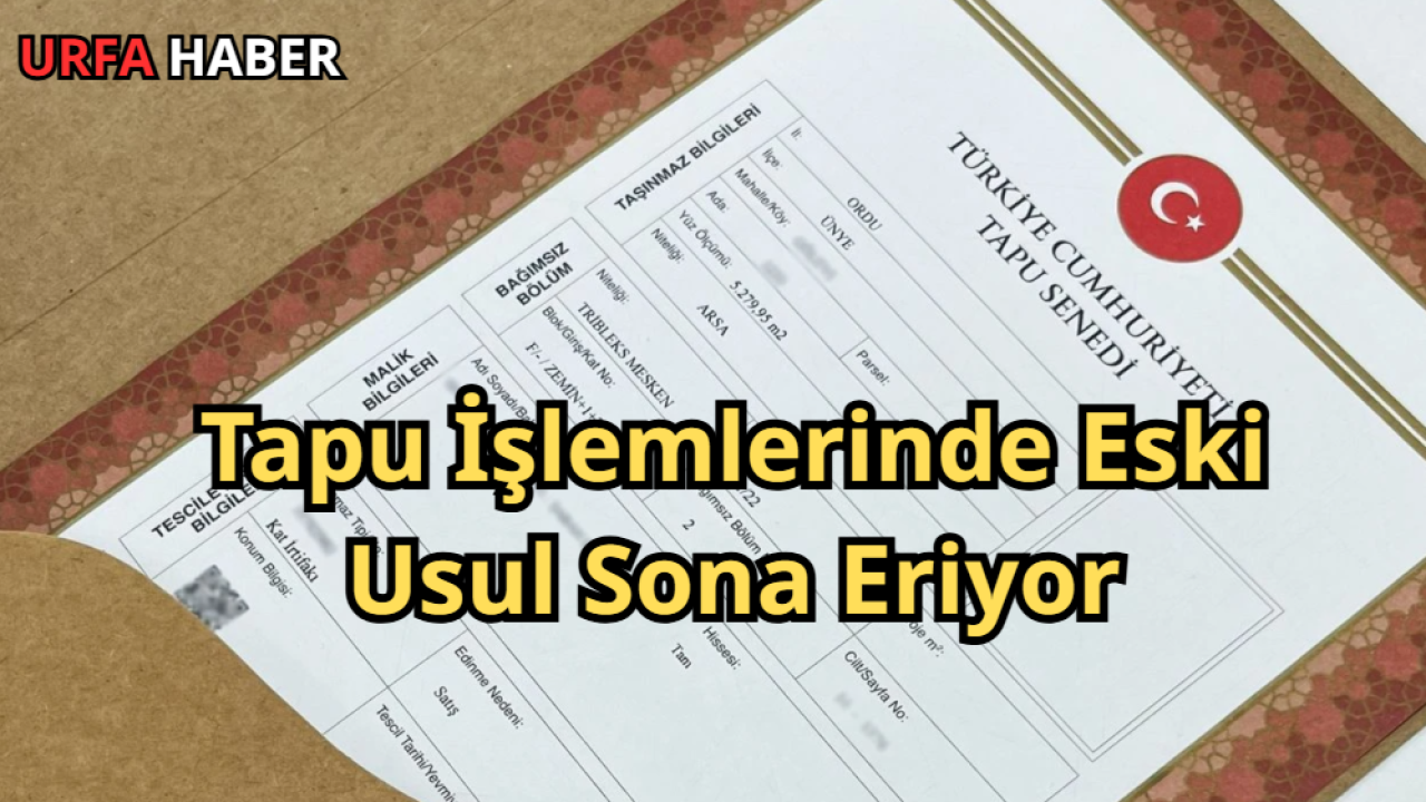 Tapu İşlemlerinde Eski Usul Sona Eriyor