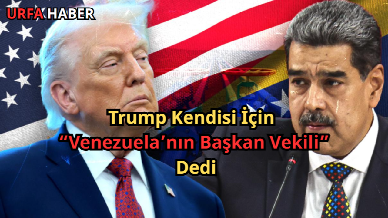 Trump Kendisi İçin “Venezuela’nın Başkan Vekili” Dedi
