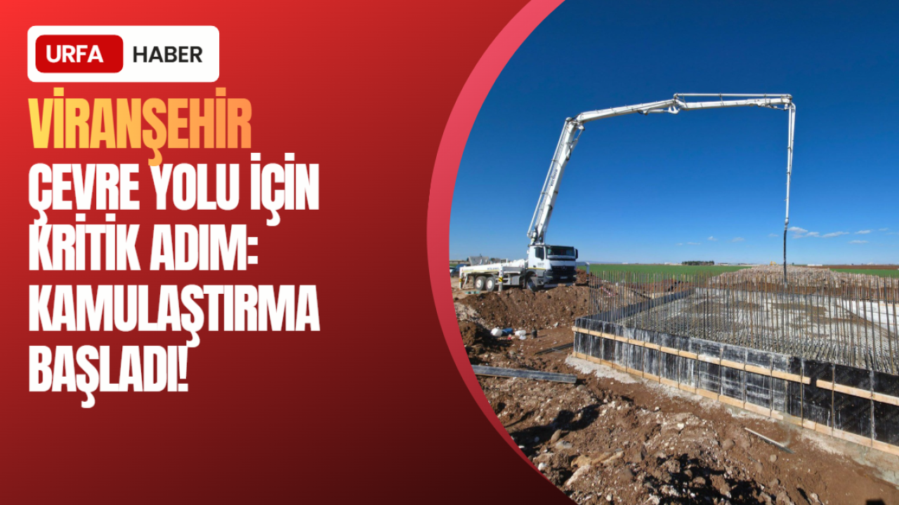 Viranşehir Çevre Yolu İçin Kritik Adım: Kamulaştırma Başladı