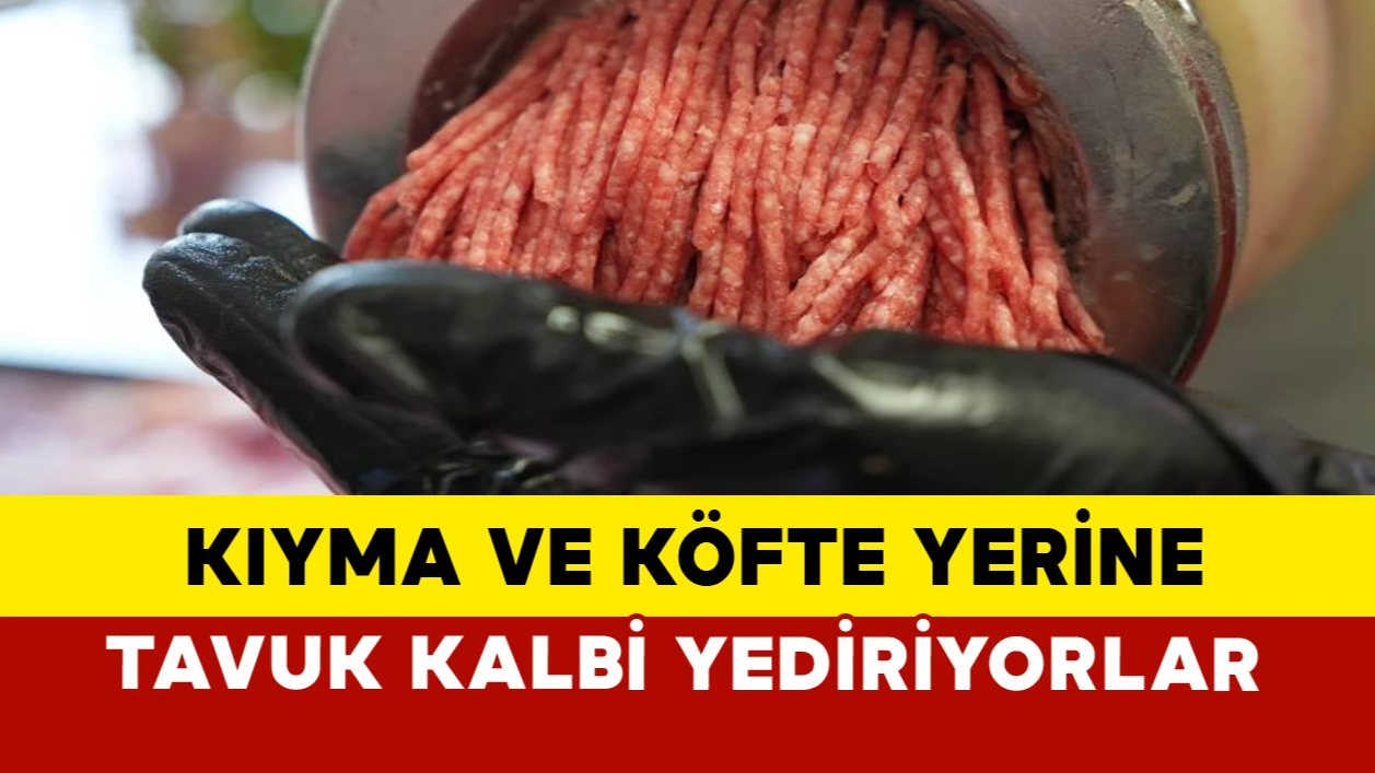 Kırmızı Ette Sahtecilik: Kıyma ve Köftede Tavuk Kalbi