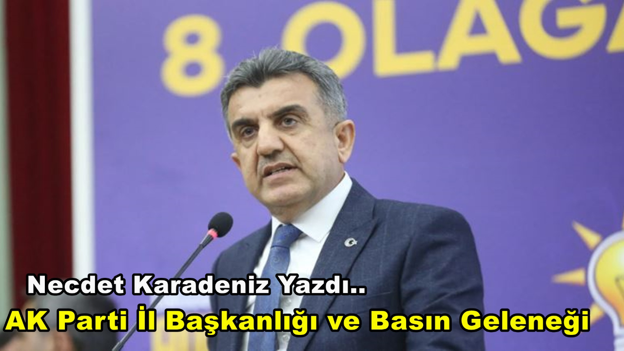 AK Parti İl Başkanlığı ve Basın Geleneği