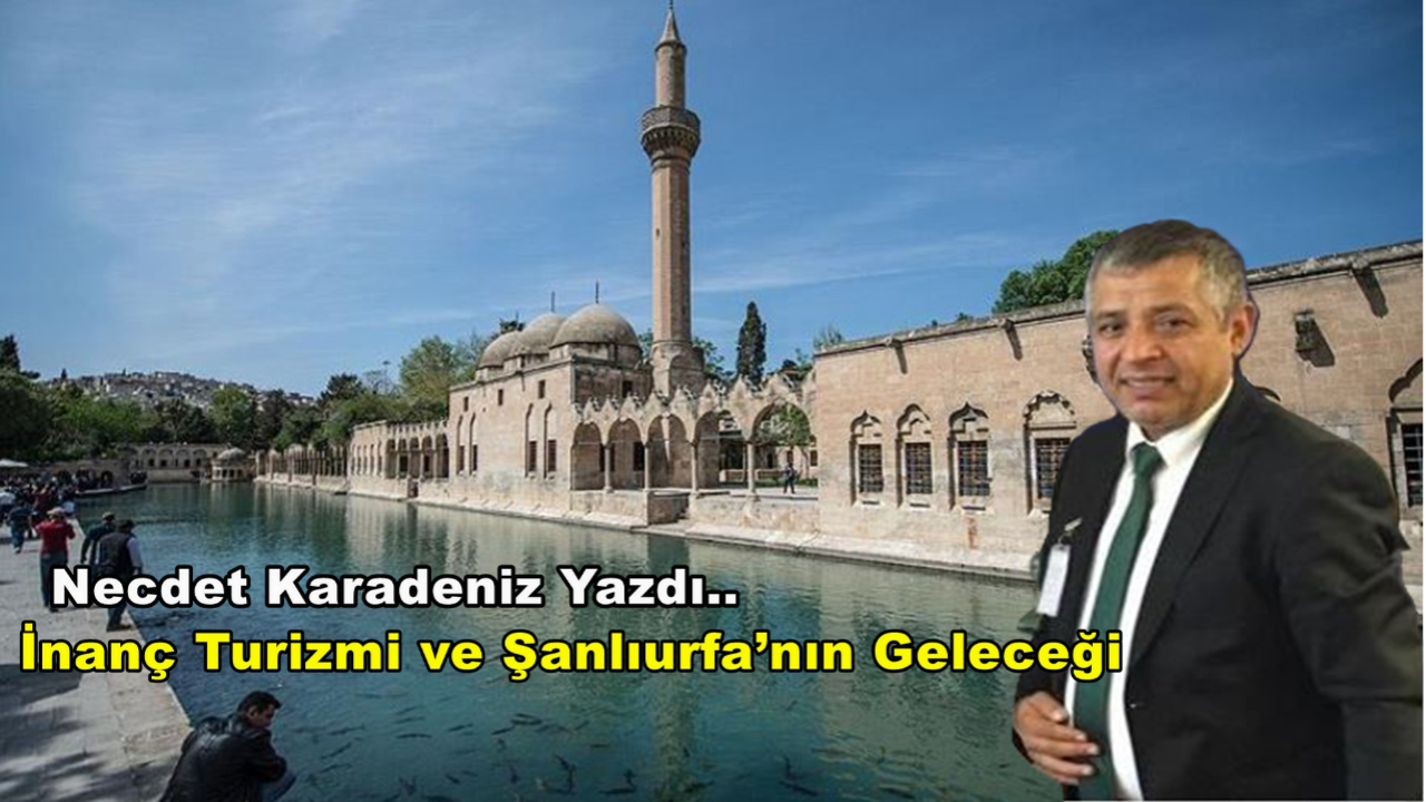 İnanç Turizmi ve Şanlıurfa’nın Geleceği