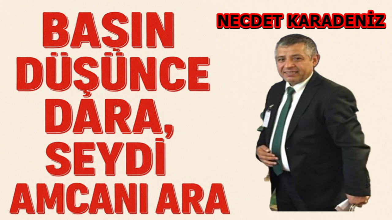 BAŞIN DÜŞÜNCE DARA, SEYDİ AMCANI ARA