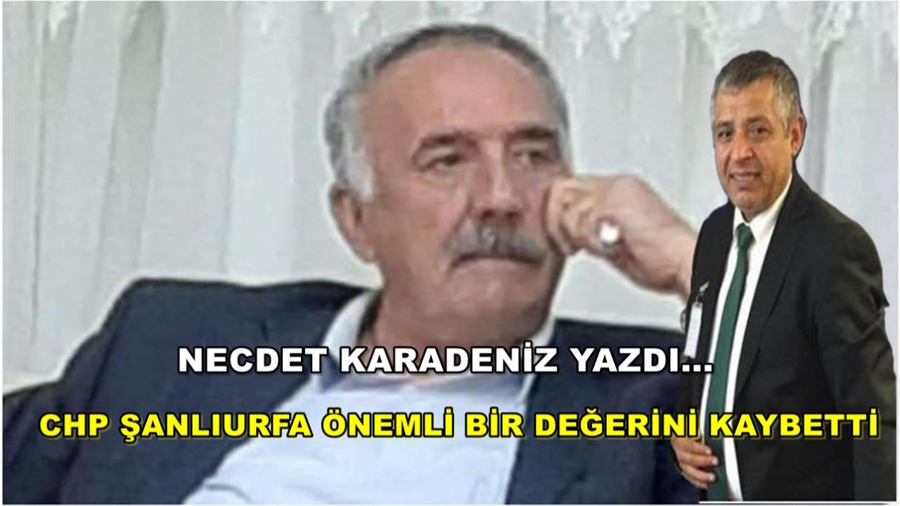 CHP Şanlıurfa Önemli Bir Değerini Kaybetti