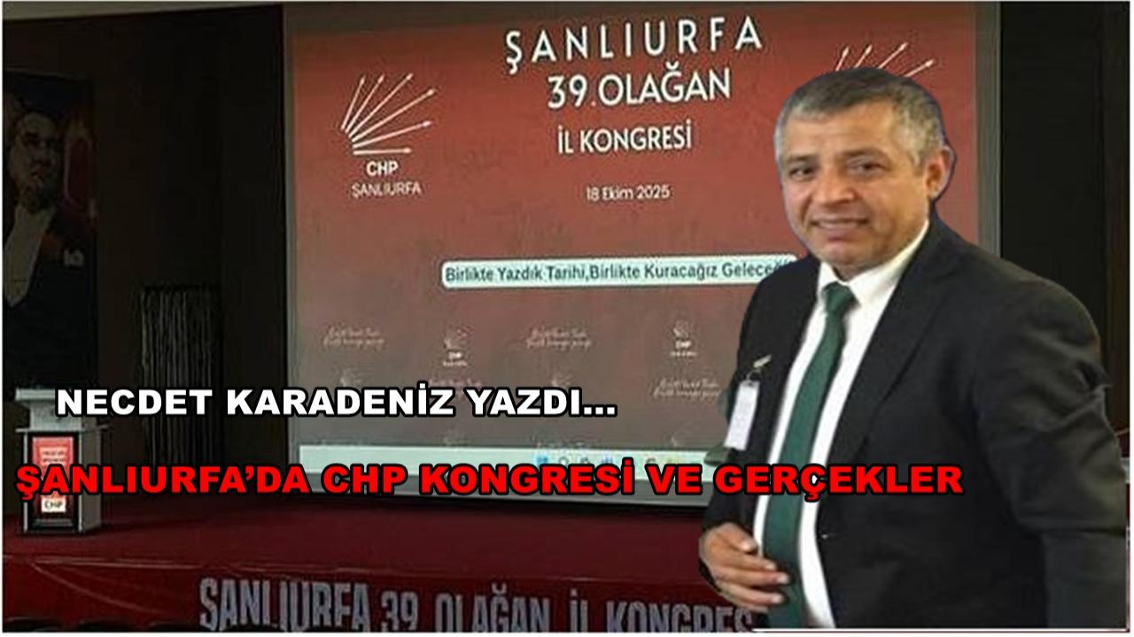 Şanlıurfa’da CHP Kongresi ve Gerçekler