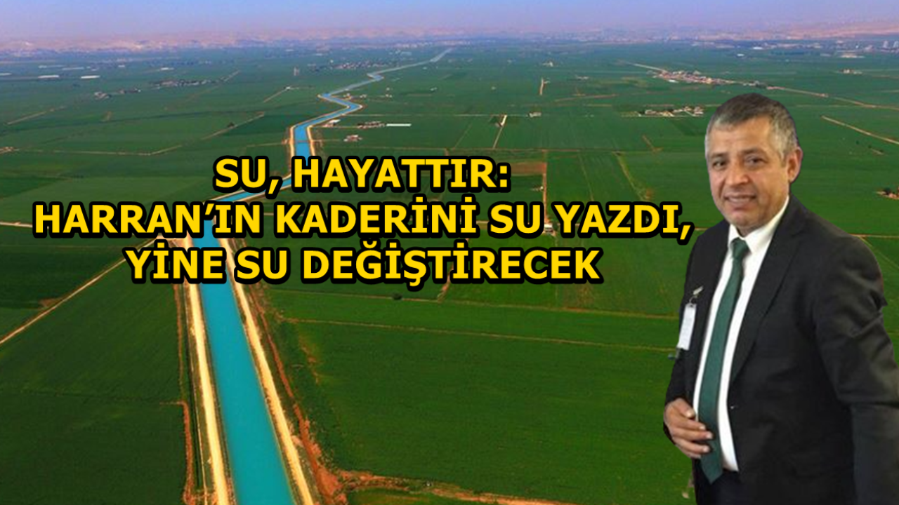 Su, Hayattır: Harran’ın Kaderini Su Yazdı, Yine Su Değiştirecek