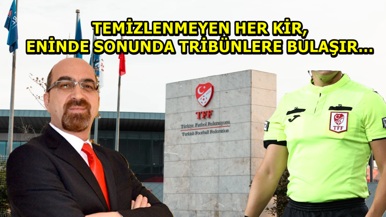 TEMİZLENMEYEN HER KİR, ENİNDE SONUNDA TRİBÜNLERE BULAŞIR…