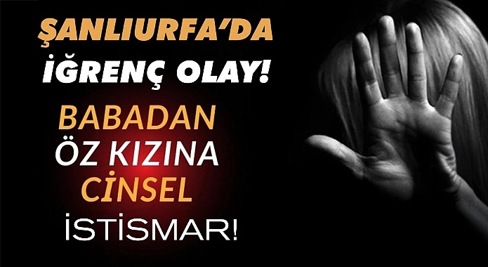 BABADAN ÖZ KIZINA CINSEL İSTISMAR