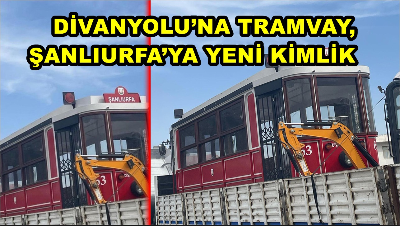Divanyolu’na Tramvay, Şanlıurfa’ya Yeni Kimlik