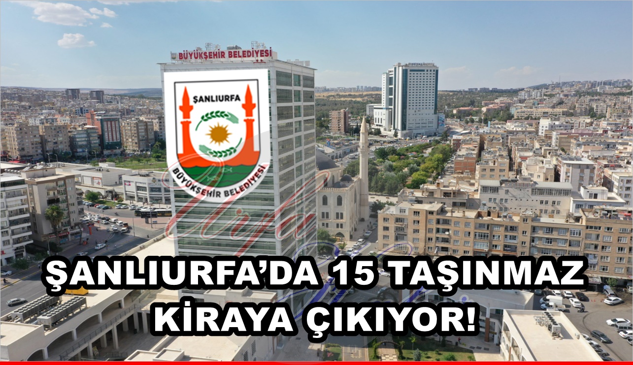 Şanlıurfa’da 15 Taşınmaz Kiraya Çıkıyor!