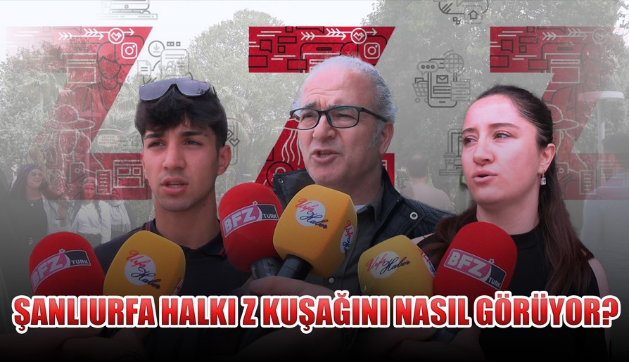 Şanlıurfa Halkı, Z Kuşağını Nasıl Görüyor?
