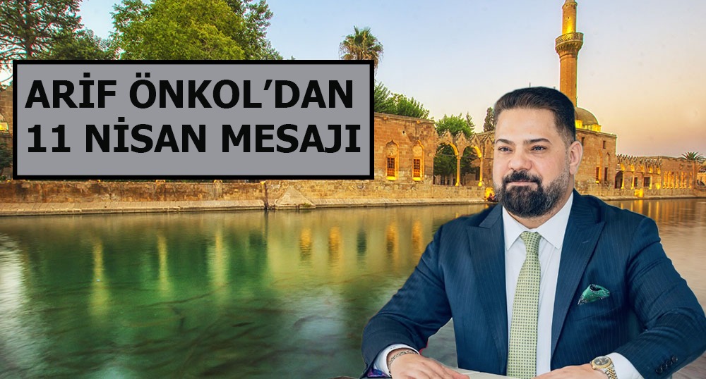 Arif Önkol’dan 11 Nisan Mesajı