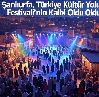 Şanlıurfa, Türkiye Kültür Yolu Festivali’nin Kalbi Oldu