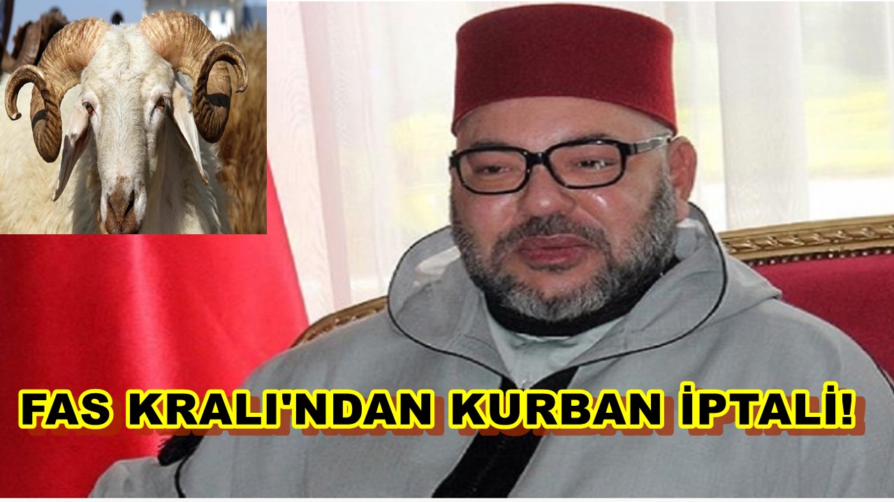 "Fas Kralı'ndan Şok Kurban Kararı!
