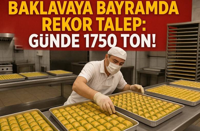 Baklavaya Bayramda Rekor Talep: Günde 1750 Ton!