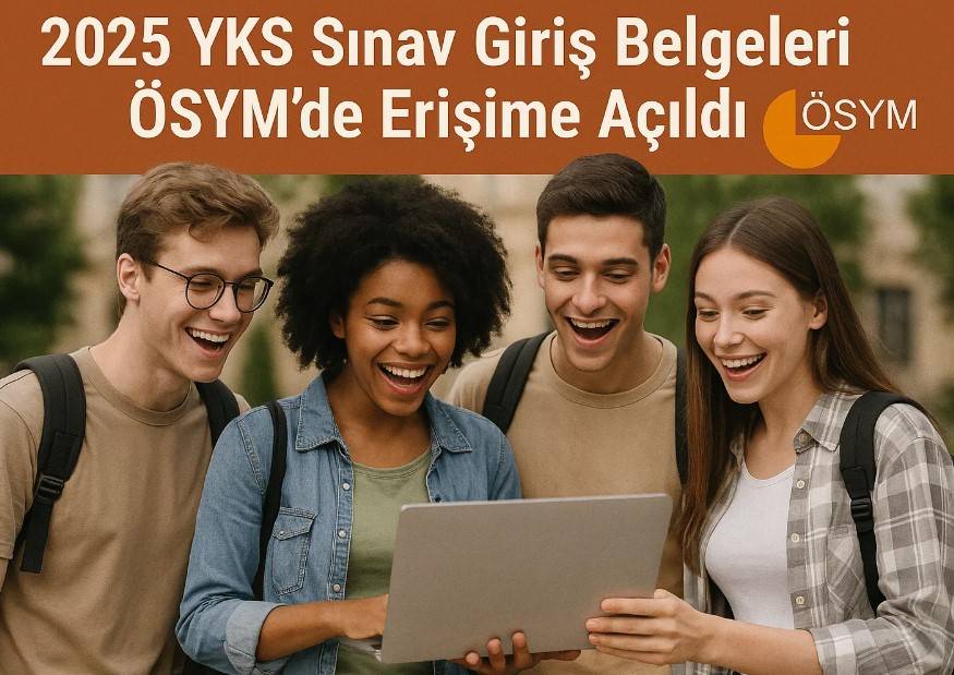 2025 YKS Sınav Giriş Belgeleri ÖSYM’de Erişime Açıldı!