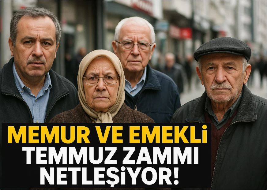 Memur ve Emekli Temmuz Zammı Netleşiyor!