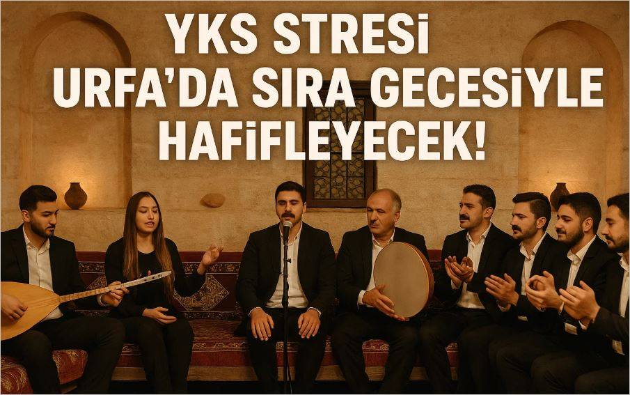 YKS Stresi Urfa’da Sıra Gecesiyle Hafifleyecek!