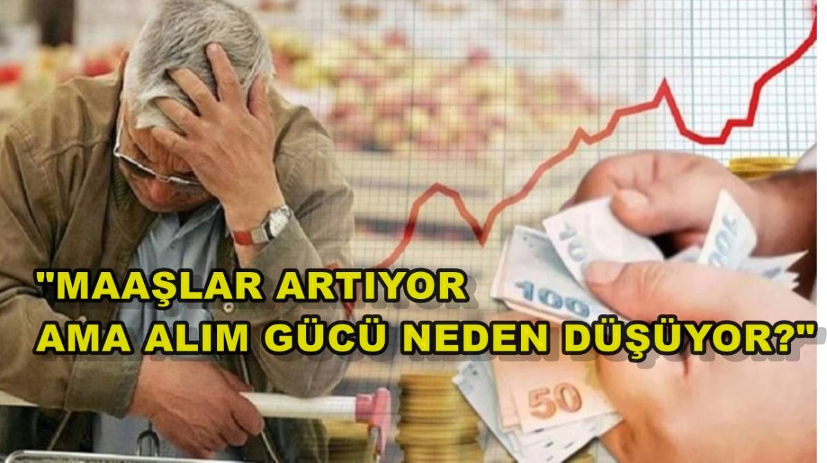 "Maaşlar Artıyor Ama Alım Gücü Neden Düşüyor?"