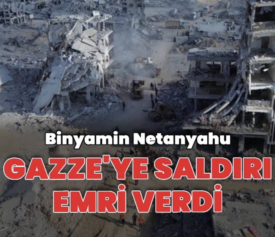 Netanyahu'dan Gazze'ye Saldırı Emri