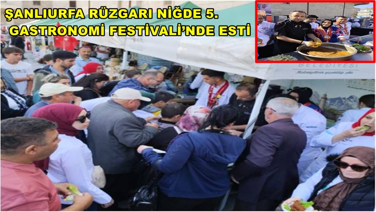 Şanlıurfa Rüzgarı Niğde 5. Gastronomi Festivali’nde Esti