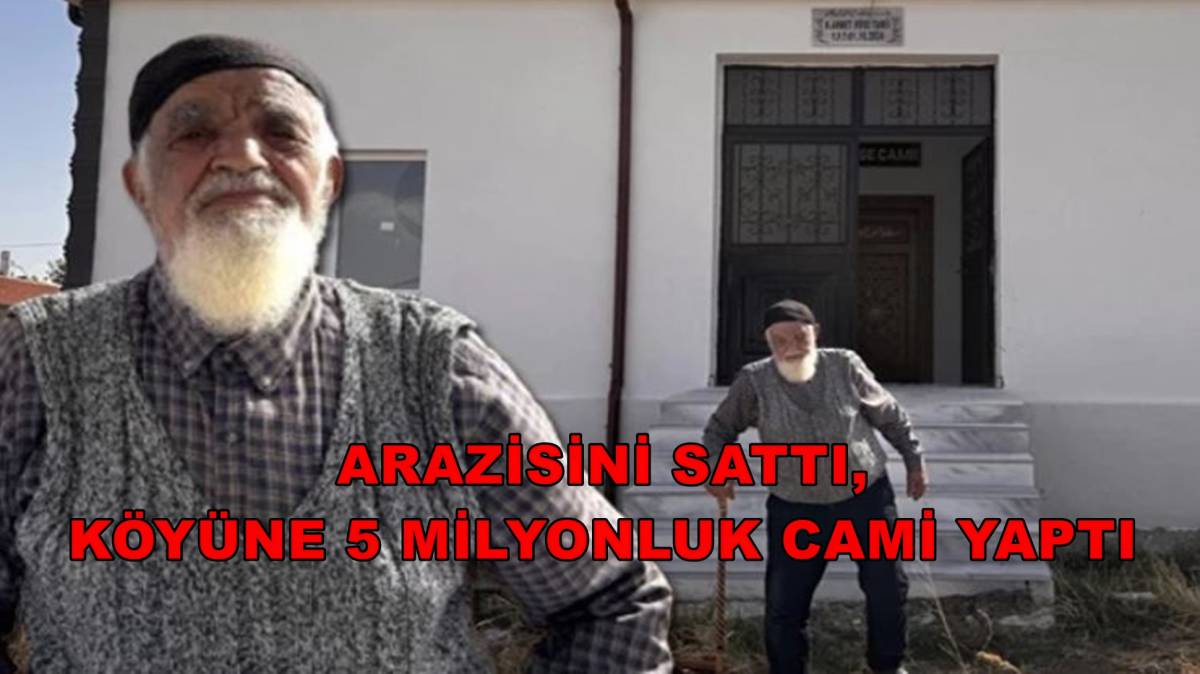 Arazisini Sattı, Köyüne 5 Milyonluk Cami Yaptı
