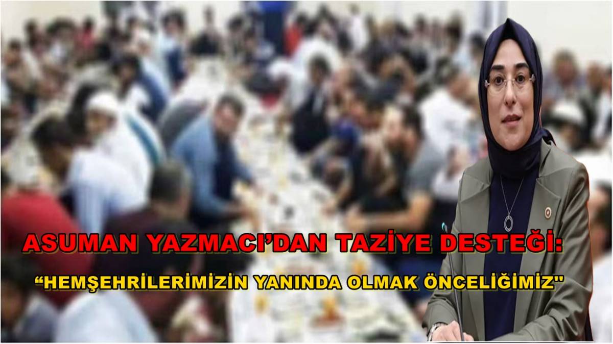 Yazmacı’dan Taziye Desteği: “Hemşehrilerimizin Yanındayız”